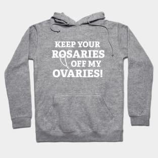 Keep Your Rosaries Off My Ovaries Hoodie